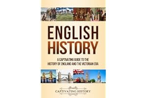 English History: A Captivating Guide to the History of England and the Victorian Era (Key Periods in England's Past)