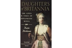 DAUGHTERS OF BRITANNIA: The Lives and Times of Diplomatic Wives