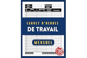 Carnet d'heures de Travail: Carnet de Presence | Pointage Heure de Travail | Gestion du Temps de Travail | Registre Unique du Personnel | 120 Pages