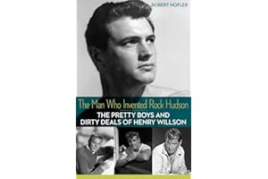 The Man Who Invented Rock Hudson: The Pretty Boys and Dirty Deals of Henry Willson