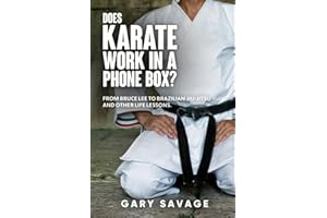 Does Karate Work in a Phone Box?: From Bruce Lee to Brazilian jiu-jitsu and other life lessons.