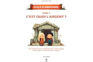 C’est quoi, l’argent ?: Une aventure pour comprendre d’où vient l’argent, à quoi il sert et comment bien l’utiliser !
