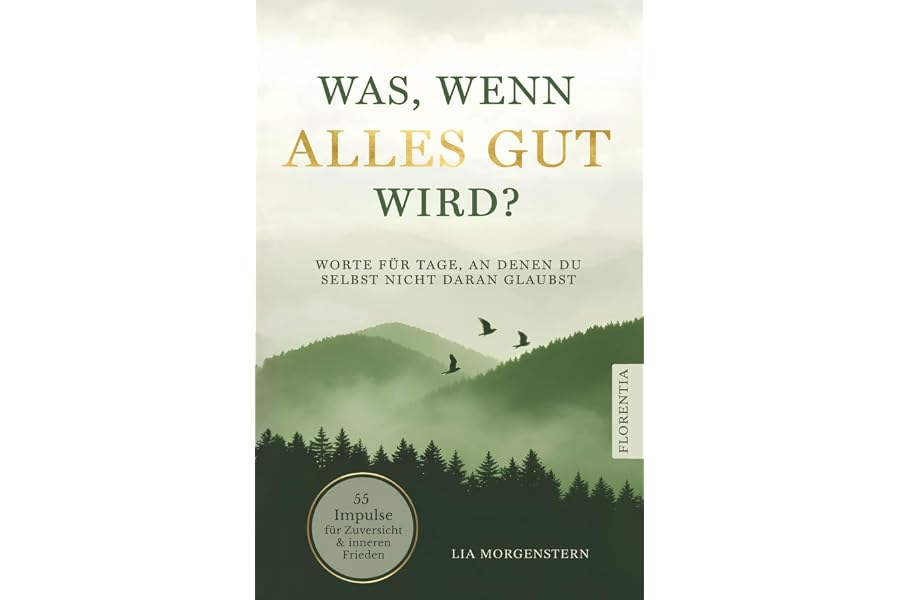 Was, wenn alles gut wird?: Worte für Tage, an denen du selbst nicht daran glaubst. 55 Impulse für Zuversicht und inneren Frie
