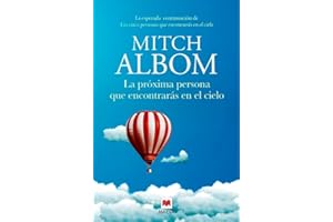 La próxima persona que encontrarás en el cielo: La esperada continuación de Las cinco personas que encontrarás en el cielo (Mitch Albom)