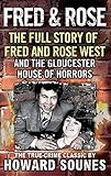 Fred And Rose: The Full Story of Fred and Rose West and the Gloucester House of Horrors