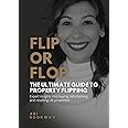 Flip or Flop: The Ultimate Guide To Property Flipping. Expert insights into buying, refurbishing, and re-selling properties