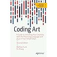 Coding Art: A Guide to Unlocking Your Creativity with the Processing Language and P5.Js in Four Simple Steps