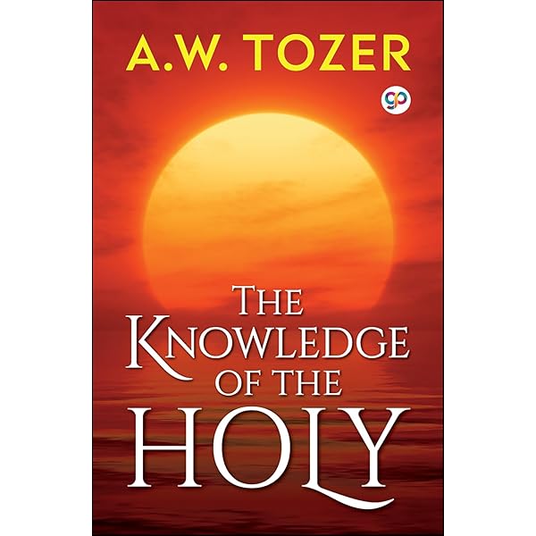 THE KNOWLEDGE OF THE HOLY - The Attributes of God. Their Meaning