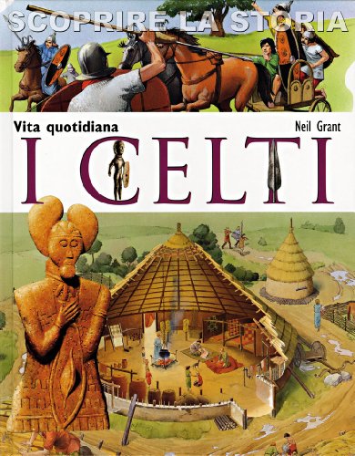 I Celti. Vita quotidiana. Scoprire la storia libro