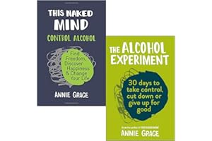 This Naked Mind: Control Alcohol, Find Freedom, Discover Happiness & Change Your Life & The Alcohol Experiment 2 Books Collection Set by Annie Grace