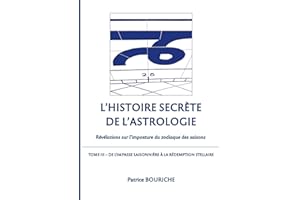 L'Histoire secrète de l'astrologie (Tome 3): De l'impasse saisonnière à la rédemption stellaire