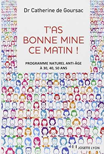 T'as bonne mine ce matin ! : Programme naturel anti-âge à 30, 40, 50 ans