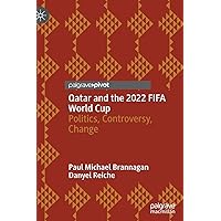 Qatar and the 2022 FIFA World Cup: Politics, Controversy, Change