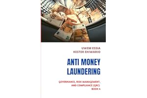ANTI-MONEY LAUNDERING (AML): Governance, Risk Management and Compliance (GRC) Book 4