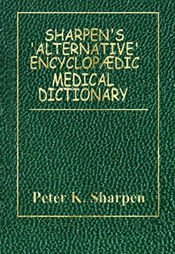 SHARPEN'S ALTERNATIVE ENCYCLOPÆDIC MEDICAL DICTIONARY (English Edition) SHARPEN'S ALTERNATIVE ENCYCLOPÆDIC MEDICAL DICTIONARY (English Edition)