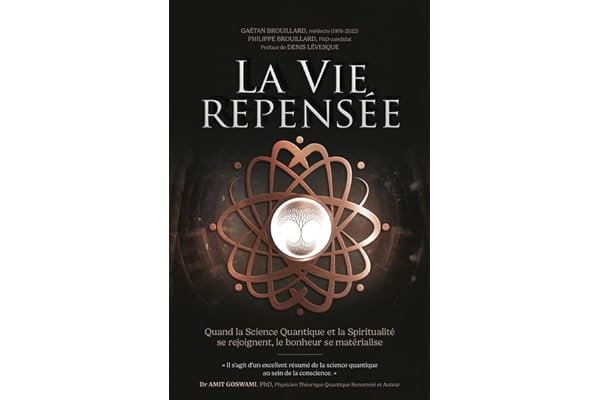 La Vie Repensée: Quand la Science Quantique et la Spiritualité se rejoignent, le bonheur se matérialise
