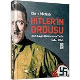 Hitler'in Ordusu: Nazi Savaş Makinesinin Tarihi 1939 - 1945