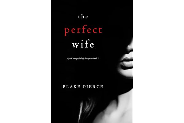 The Perfect Wife (A Jessie Hunt Psychological Suspense Thriller—Book One)