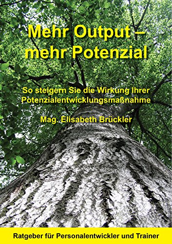 Download Mehr Output-Mehr Potenzial: So steigern Sie die Wirkung Ihrer Potenzialentwicklungsmaßnahmen Download Mehr Output-Mehr Potenzial: So steigern Sie die Wirkung Ihrer Potenzialentwicklungsmaßnahmen