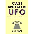 Casi Brutali Di UFO: UFO Stellari, Spaventosi Rapimenti, Brutali Avvistamenti, Autopsie Aliene E Insabbiamenti Governativi (u