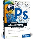 adobe photoshop elements 2019 upgrade  Adobe Photoshop CC: Photoshop-Know-how für Einsteiger im Grafik- und Fotobereich - 4. Auflage