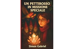UN PETTIROSSO IN MISSIONE SPECIALE Libro di Avventure per bambini 7 13 anni: Romanzo Fantasy per Ragazzi - Un emozionante libro fantasy per ragazzi