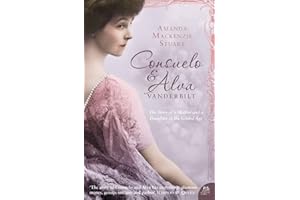 CONSUELO AND ALVA VANDERBILT: The Story of a Mother and a Daughter in the ‘Gilded Age’