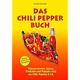 DAS CHILI PEPPER BUCH 2.0: Wissenswertes, Anbau, Produkte und Rezepte rund um Chili, Paprika & Co. - Zweite erweiterte Ausgab