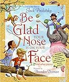 Be Glad Your Nose Is on Your Face: And Other Poems: Some of the Best of Jack Prelutsky by 