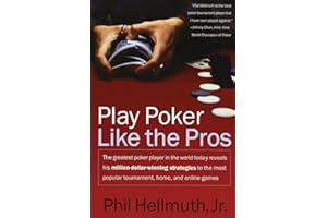 Play Poker Like the Pros: The Greatest Poker Player in the World Today Reveals His Million-Dollar-Winning Strategies to the Most Popular Tournament, Home and Online Games