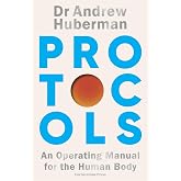 Protocols: Simple, essential tools to transform your health - the #1 Sunday Times bestseller from the creator of Huberman Lab