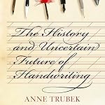 The History and Uncertain Future of Handwriting
