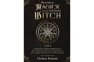 Practical Magick for the Solitary Witch (3 in 1): Starter Kit of Modern Witchcraft: Wicca, Hoodoo, Folk Magick, Prayers & Protection Magick; Manifestation Spells, Rituals & Breaking Curses