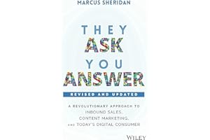 They Ask, You Answer - Revised: A Revolutionary Approach to Inbound Sales, Content Marketing, and Today's Digital Consumer