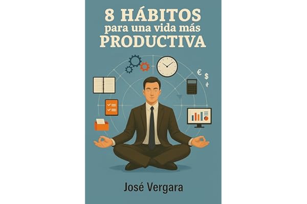 8 Hábitos para una vida más productiva: Método para aumentar tu productividad y tu desarrollo personal (Serie de Productividad Tu Business Coach nº 6)