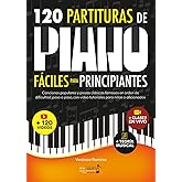 120 Partituras de Piano F&aacute;ciles Para Principiantes: Canciones Populares y Piezas Cl&aacute;sicas Famosas en Orden de Dificultad, Pas