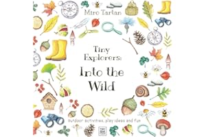 Tiny Explorers: Into the Wild: Outdoor activities, play ideas and fun
