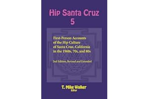 Hip Santa Cruz 5: First-Person Accounts of the Hip Culture of Santa Cruz, California in the 1960s, 70s, and 80s