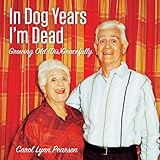 Image de In Dog Years I'm Dead: Growing Old (Dis)Gracefully