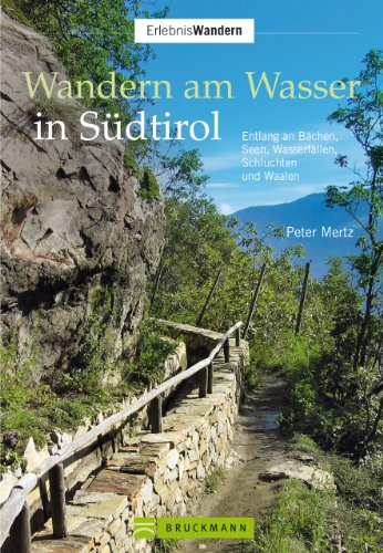 Download Wandern am Wasser in Südtirol: Entlang an Bächen, Seen, Wasserfällen, Schluchten und Waalen
