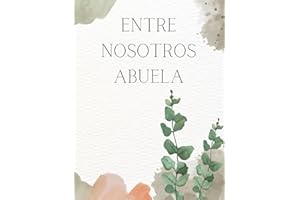 Entre Nosotros ABUELA - Recuerdos de una abuela: "Legado familiar: Los tesoros íntimos de una ABUELA y sus valiosas enseñanzas. Libro/álbum "Historia de una Abuela.