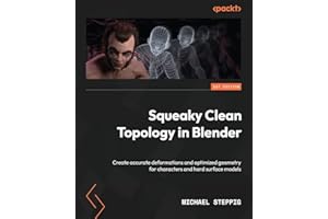 Squeaky Clean Topology in Blender: Create accurate deformations and optimized geometry for characters and hard surface models