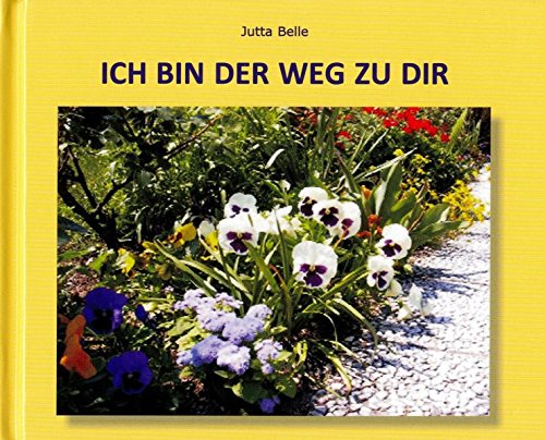 Download ICH BIN DER WEG ZU DIR: Ein Bilderbuch der Liebe - Die Liebe zu Dir und allem Sein