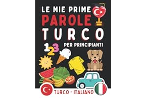le mie prime parole turco: Impara il turco, impara le basi della lingua turca, turco per principianti, bambini o adulti