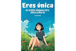 Eres única, no existe ninguna otra chica como tú: Historias inspiradoras de la vida real sobre el valor, la fuerza interior y la confianza en sí mismo, ilustraciones en color