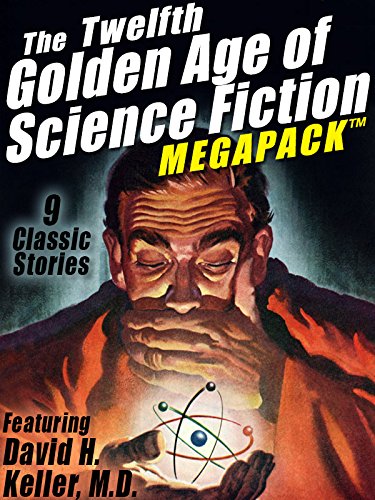The Twelfth Golden Age of Science Fiction MEGAPACK ®: David H. Keller, M.D. (English Edition) The Twelfth Golden Age of Science Fiction MEGAPACK ®: David H. Keller, M.D. (English Edition)