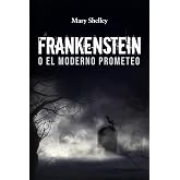 FRANKENSTEIN O EL MODERNO PROMETEO (Spanish Edition)