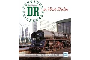 Die Deutsche Reichsbahn in West-Berlin: Interzonenverkehr, die S-Bahn und die DR