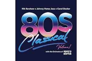 80s CLASSICAL - VOLUME 1: NIK KERSHAW / JOHNNY HATES JAZZ / CAROL DECKER WITH THE ORCHESTRA OF OPERA NORTH