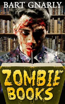 Zombie Books Zombie Books Is The Incredible Story Of Kyle Moore Ebook Gnarly Bart Amazon Co Uk Kindle Store